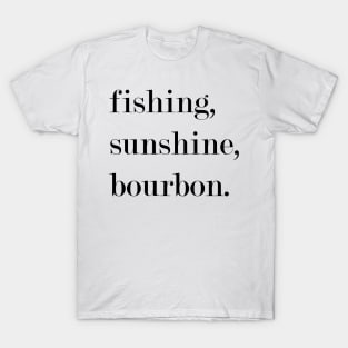 Fishing, Sunshine, Bourbon. T-Shirt